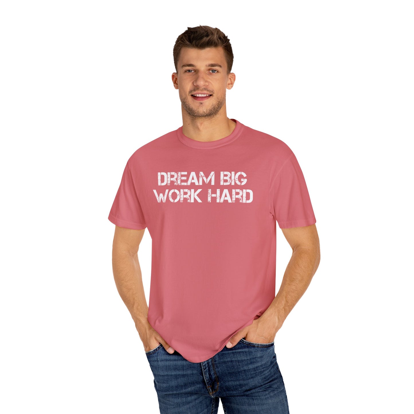 Deam Big Work Hard Comfort Colors Tee