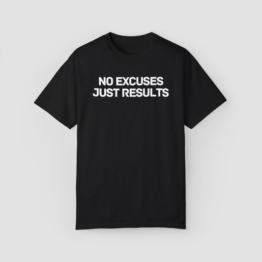 No Excuses Just Results Comfort Colors Tee