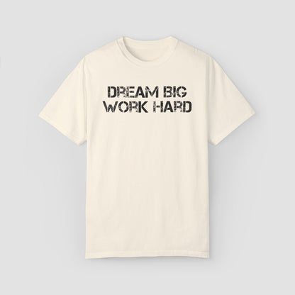 Deam Big Work Hard Comfort Colors Tee