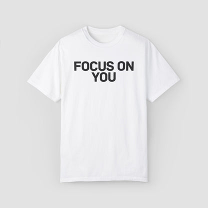 Focus On You Comfort Colors Tee