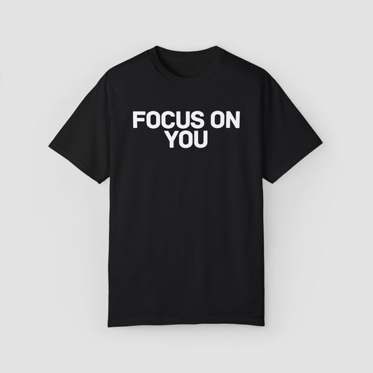 Focus On You Comfort Colors Tee