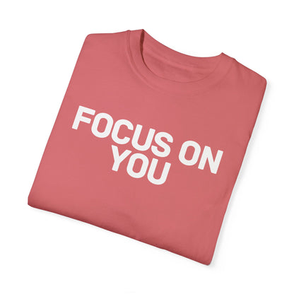 Focus On You Comfort Colors Tee