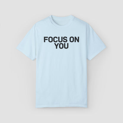 Focus On You Comfort Colors Tee