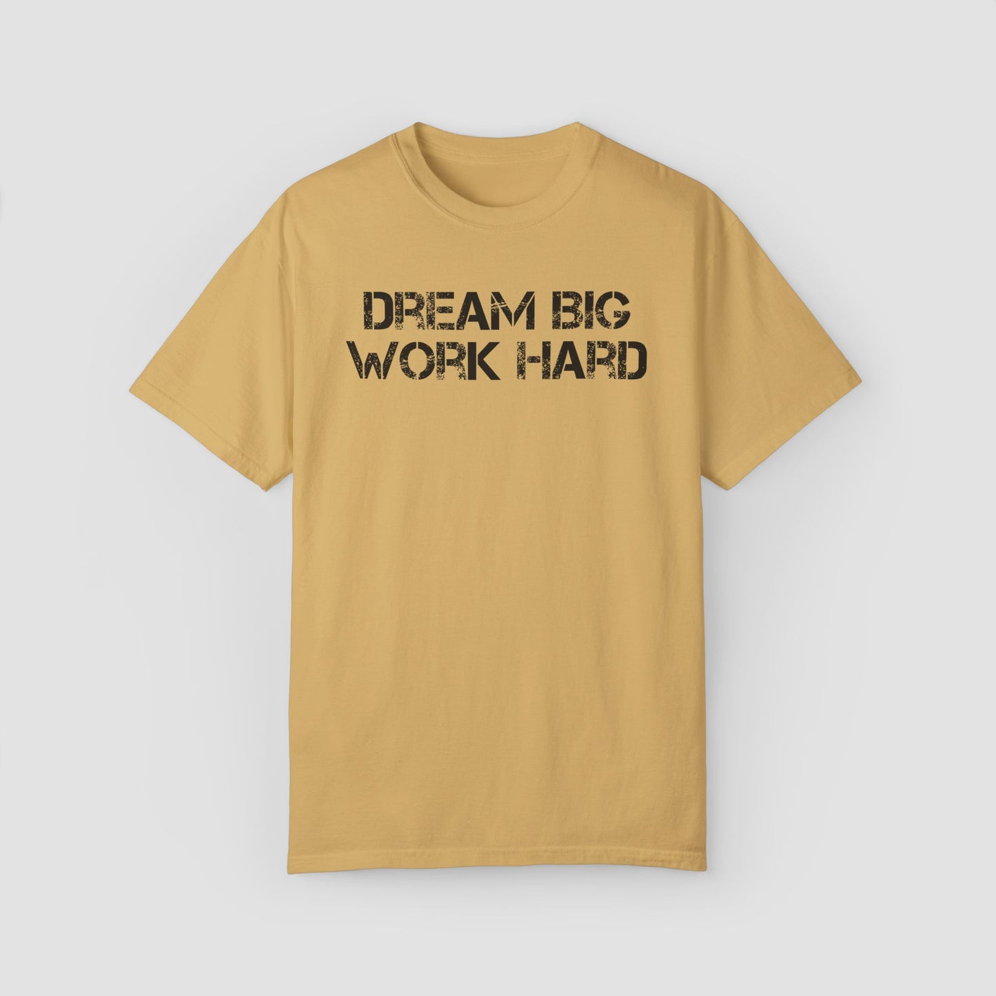 Deam Big Work Hard Comfort Colors Tee