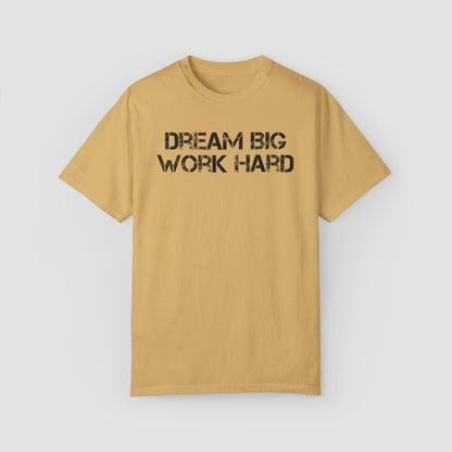 Deam Big Work Hard Comfort Colors Tee