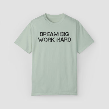 Deam Big Work Hard Comfort Colors Tee