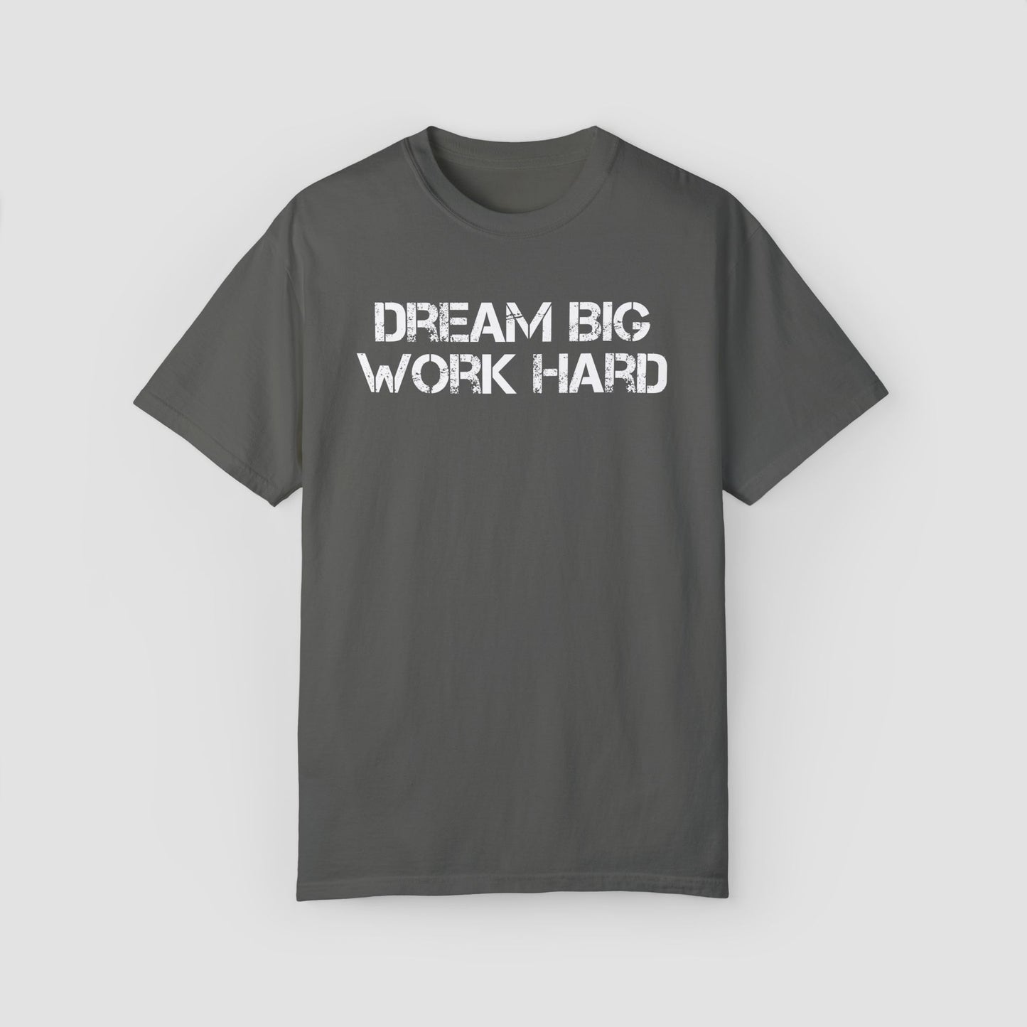 Deam Big Work Hard Comfort Colors Tee