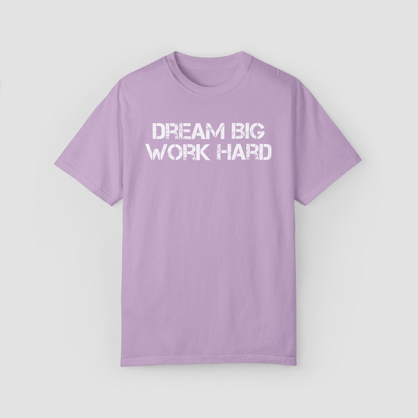 Deam Big Work Hard Comfort Colors Tee