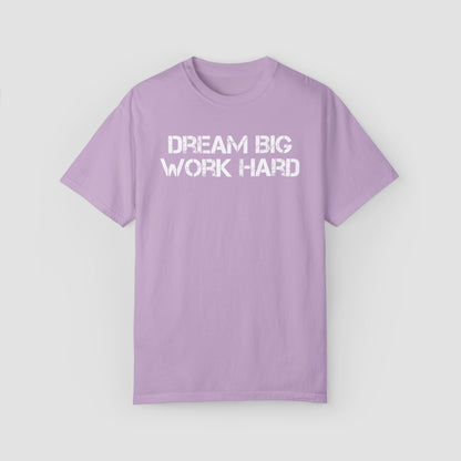 Deam Big Work Hard Comfort Colors Tee