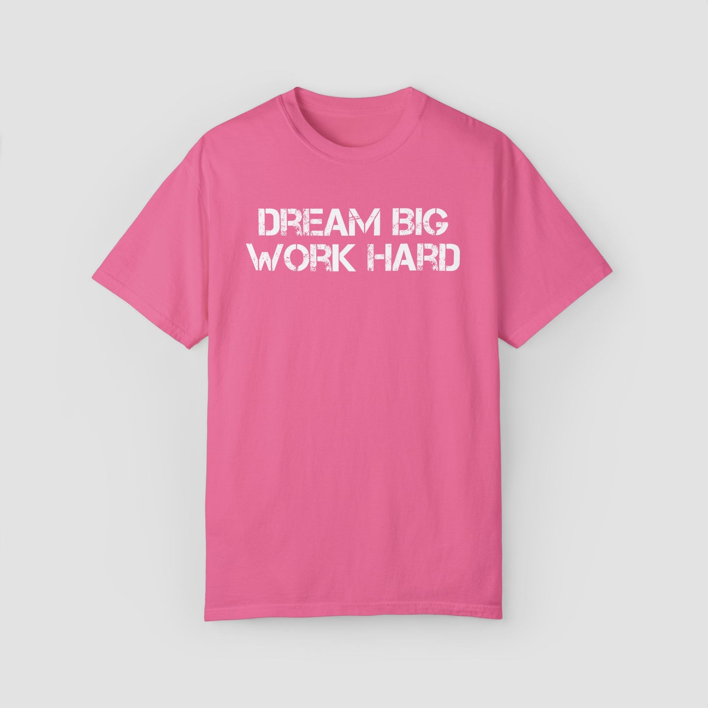 Deam Big Work Hard Comfort Colors Tee