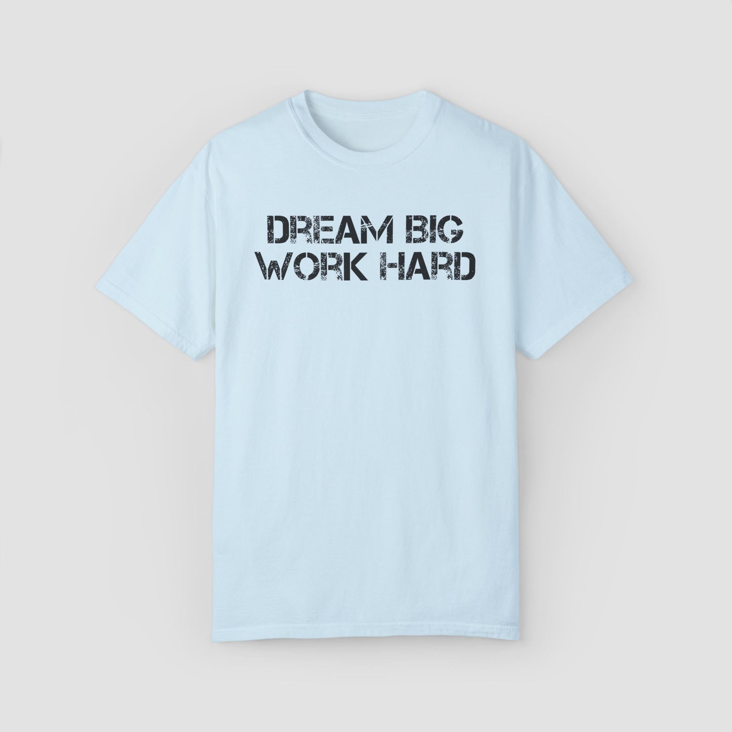 Deam Big Work Hard Comfort Colors Tee