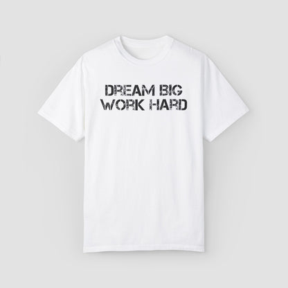 Deam Big Work Hard Comfort Colors Tee