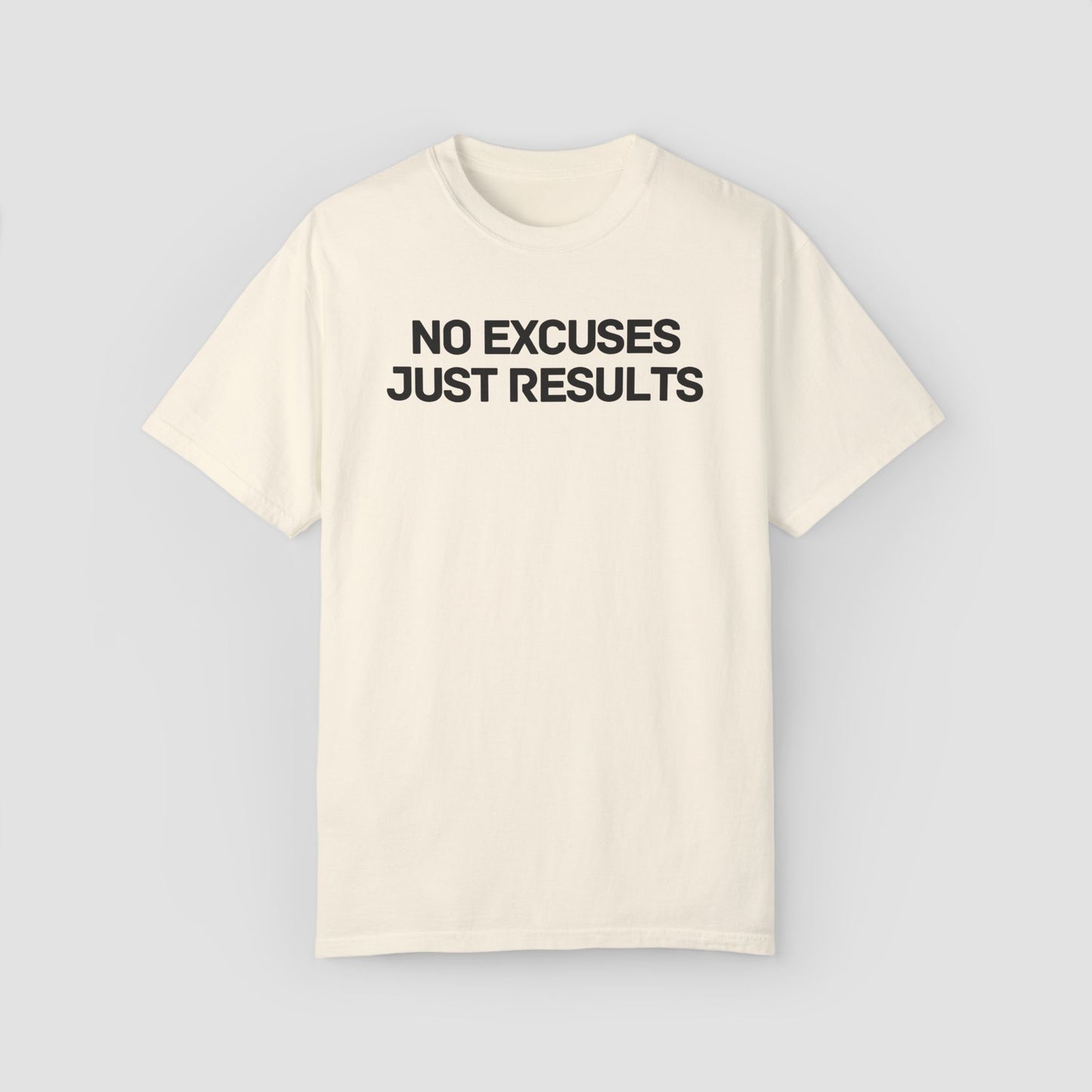 No Excuses Just Results Comfort Colors Tee