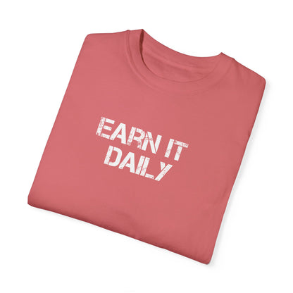 Earn It Daily Comfort Colors Tee